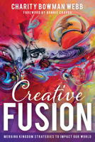 Creative Fusion: Merging Kingdom Strategies to Impact Our World 1641237457 Book Cover