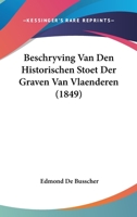 Beschryving Van Den Historischen Stoet Der Graven Van Vlaenderen (1849) 1160045208 Book Cover