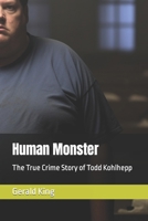 Human Monster: The True Crime Story of Todd Kohlhepp B0C87NBW9G Book Cover