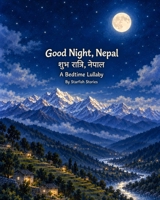 Good Night, Nepal: A Bedtime Adventure Through Nepal's Iconic Landmarks (Good Night Country Bedtime Adventures) B0HJC37NP4 Book Cover