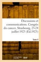 Discussions Et Communications. Congrès Du Cancer, Strasbourg, 23-24 Juillet 1923. Tome II 2329873514 Book Cover