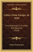 Letters From Europe, In 1828: First Published In The New York Observer 1104140950 Book Cover