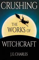 Crushing the Works of Witchcraft 1541310594 Book Cover