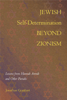 Jewish Self-Determination beyond Zionism: Lessons from Hannah Arendt and Other Pariahs 1439923574 Book Cover