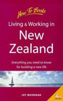 Living & Working in New Zealand: How to Prepare for a Successful Long or Short Term Stay (How to Books : Living & Working Abroad) 1857034740 Book Cover