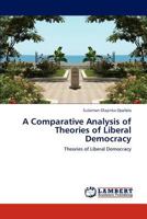 A Comparative Analysis of Theories of Liberal Democracy: Theories of Liberal Democracy 3847316710 Book Cover