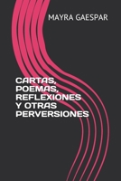 Cartas, Poemas, Reflexiones Y Otras Perversiones 1084137380 Book Cover