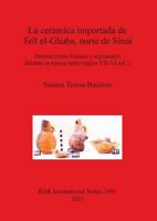La ceramica importada de Tell el-Ghaba, norte de Sinai: Interacciones locales y regionales durante la epoca saita (siglos VII-VI a.C.) (BAR International) 1407311050 Book Cover