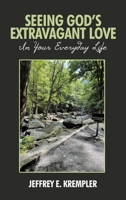 SEEING GOD’S EXTRAVAGANT LOVE IN YOUR EVERYDAY LIFE B0GYZN4HS6 Book Cover