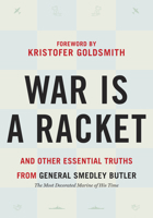 War is a Racket: And Other Essential Truths from General Smedley Butler 1586424629 Book Cover