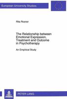 The Relationship Between Emotional Expression, Treatment and Outcome in Psychotherapy: An Empirical Study 3631498705 Book Cover