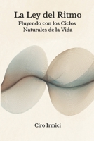 La Ley del Ritmo: Fluyendo con los Ciclos Naturales de la Vida (Mastering the Universal Laws: Your Complete Guide to Manifesting a Life of Purpose, Abundance, and Success) (Spanish Edition) B0F5PP1MM1 Book Cover