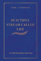 Beautiful Stream Called Life: 150 inspirational mantras 1736021931 Book Cover