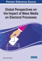 Global Perspectives on the Impact of Mass Media on Electoral Processes 1799868656 Book Cover