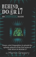 Behind Door 17 - An Unofficial Guide to The Man in Room 17 B0FG2WBWJG Book Cover