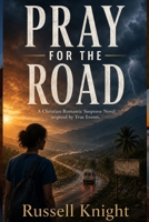 Pray For The Road: A Christian Romantic Suspense Novel inspired by True Events B0H58JH2PJ Book Cover