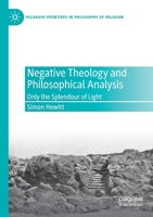 Negative Theology and Philosophical Analysis: Only the Splendour of Light (Palgrave Frontiers in Philosophy of Religion) 3030496015 Book Cover