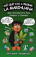 Así Que Vas a Probar La Marihuana: Guía introductoria para comprar y consumir cannabis recreativo y medicinal (¡sin pasar vergüenza!) (Spanish Edition) B0FCMV353L Book Cover