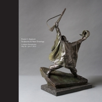 Frank C. Gaylord: Sculptures & New Drawings - A Lifetime Retrospective May 20 - June 3, 2015 0692666915 Book Cover