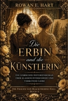 Die Erbin und die Künstlerin: Ein lesbischer Historienroman über Klassenunterschiede und verbotene Liebe (DIE FRAUEN VON BLACKTHORNE HALL: Eine ... im viktorianischen England) (German Edition) B0H725JVP2 Book Cover