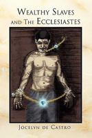 Wealthy Slaves and The Ecclesiastes 1453567240 Book Cover