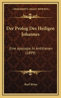 Der Prolog Des Heiligen Johannes: Eine Apologie In Antithesen (1899) 1160441731 Book Cover