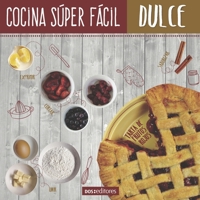 COCINA SÚPER FÁCIL: dulce (APRENDIENDO A COCINAR - LA MAS COMPLETA COLECCION CON RECETAS SENCILLAS Y PRACTICAS PARA TODOS LOS GUSTOS) 9876106708 Book Cover