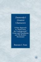Dostoevsky's Greatest Characters: A New Approach to "Notes from the Underground," Crime and Punishment, and The Brothers Karamazov 0230602932 Book Cover