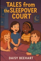 Tales from the Sleepover Court: Silly Secrets, Big Laughs, and Sleepover Magic B0FF45CPTR Book Cover