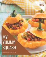 My 365 Yummy Squash Recipes: Yummy Squash Cookbook - The Magic to Create Incredible Flavor! B08JH98Y2B Book Cover