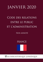 Code des relations entre le public et l'administration (France) (Janvier 2020) Non annot� B0849XBSQ3 Book Cover