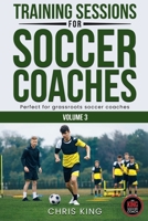 Training Sessions For Soccer Coaches Volume 3 B0CH47QXXG Book Cover