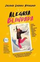 Alegria Blindada: Como manter seu bem-estar mesmo quando tudo parece fora do lugar 655872376X Book Cover