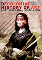 Decolonial Art History: A Methodological Introduction 3422802673 Book Cover