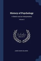 History of psychology: a sketch and an interpretation Volume 2 1343050146 Book Cover