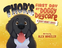 Thor's First Day at Doggy Daycare (A Goofy Newfy) B0HCKJPFKF Book Cover
