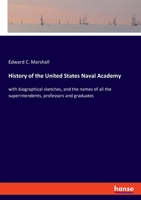 History of the United States Naval Academy: with biographical sketches, and the names of all the superintendents, professors and graduates 3337950973 Book Cover