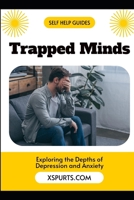 Trapped Minds: Exploring the Depths of Depression and Anxiety B0H69Z18ST Book Cover