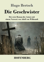 Die Geschwister: Der erste Roman des Autors mit einem Vorwort von Adolf von Wilbrandt (German Edition) 3743754576 Book Cover