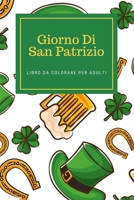 Giorno Di San Patrizio Libro Da Colorare Per Adulti: Libro Di Attività Per La Celebrazione Di San Patrizio Per Uomini E Donne B09TDZMVH8 Book Cover