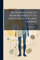 Recherches Sur Les Monorchides Et Les Cryptorchides Chez L'homme: Mémoire ...... 1279815221 Book Cover
