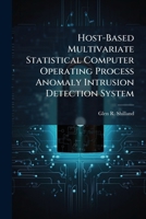 Host-Based Multivariate Statistical Computer Operating Process Anomaly Intrusion Detection System 128841739X Book Cover