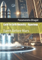 Earth To Earth Rocketry + Hyperloop: Earth Before Mars B0DS296FG1 Book Cover