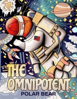 The Omnipotent Polar Bear: A Coloring Book For Adults B08JDXBRNR Book Cover