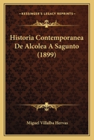 Historia Contemporanea De Alcolea A Sagunto (1899) 1144942179 Book Cover