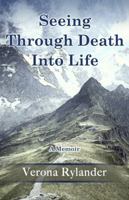 Seeing Through Death Into Life: A Memoir 0984983910 Book Cover