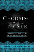 Choosing to See: A Framework for Equity in the Math Classroom 1951600800 Book Cover