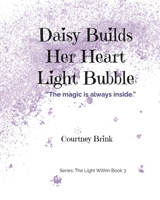 Daisy Builds Her Heart Light Bubble: “The magic is always inside.” B0FTVZSWVD Book Cover