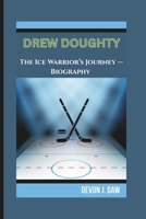 DREW DOUGHTY: The Ice Warrior’s Journey — Biography B0F4DXQYW3 Book Cover