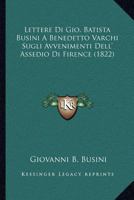 Lettere Di Gio. Batista Busini A Benedetto Varchi Sugli Avvenimenti Dell' Assedio Di Firence (1822) 1168082374 Book Cover